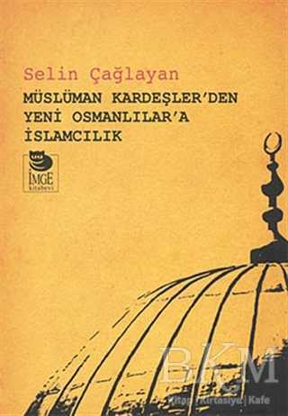 Müslüman Kardeşler`den Yeni Osmanlılar`a İslamcılık