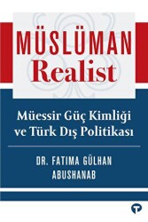 Müslüman Realist - Mu¨essir Gu¨ç Kimliği ve Tu¨rk Dış Politikası - Turkuvaz Kitap