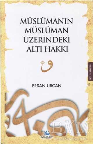 Müslümanın Müslüman Üzerindeki Altı Hakkı - Asalet Yayınları