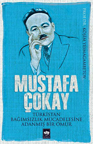 Mustafa Çokay: Türkistan Bağımsızlık Mücadelesine Adanmış Bir Ömür