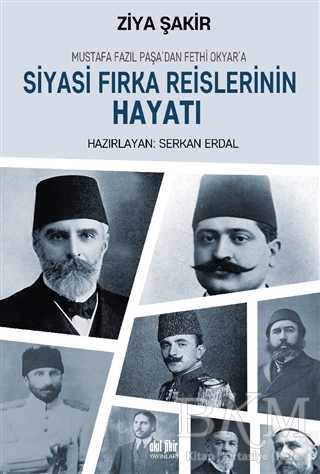 Mustafa Fazıl Paşa’dan Fethi Okyar’a: Siyasi Fırka Reislerinin Hayatı