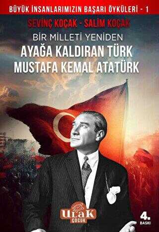Mustafa Kemal Atatürk-Bir Milleti Yeniden Ayağa Kaldıran Türk
