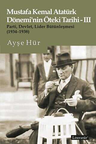 Mustafa Kemal Atatürk Dönemi’nin Öteki Tarihi - 3 - Literatür Yayıncılık