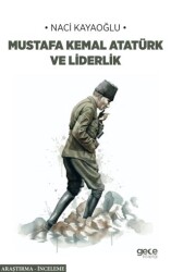 Mustafa Kemal Atatürk ve Liderlik - Gece Kitaplığı
