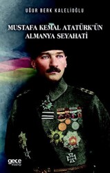 Mustafa Kemal Atatürkün Almanya Seyahati - Gece Kitaplığı
