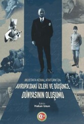 Mustafa Kemal Atatürk`ün Avrupa`daki İzleri ve Düşünce Dünyasının Oluşumu - Atatürk Araştırma Merkezi