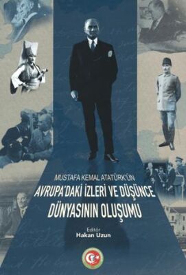 Mustafa Kemal Atatürk`ün Avrupa`daki İzleri ve Düşünce Dünyasının Oluşumu - 1