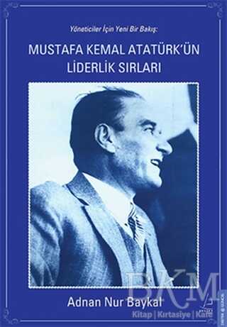 Mustafa Kemal Atatürk`ün Liderlik Sırları