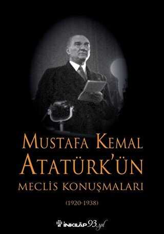 Mustafa Kemal Atatürk’ün Meclis Konuşmaları 1920-1938