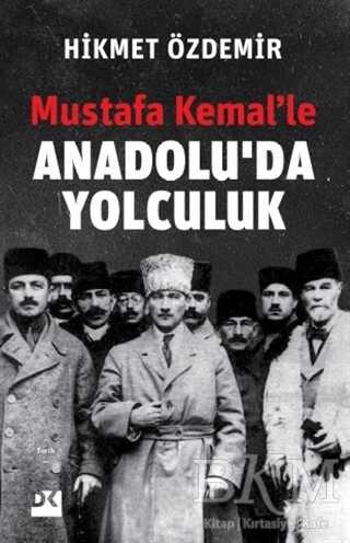 Mustafa Kemal’le Anadolu’da Yolculuk - Doğan Kitap