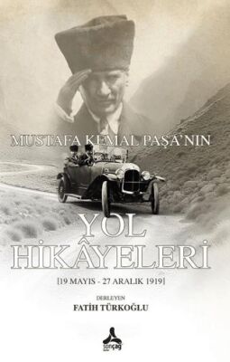 Mustafa Kemal Paşa`nın Yol Hikayeleri - 1
