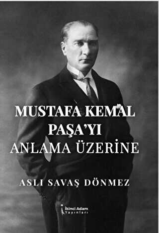 Mustafa Kemal Paşa’yı Anla-ma Üzerine - Bkmkitap