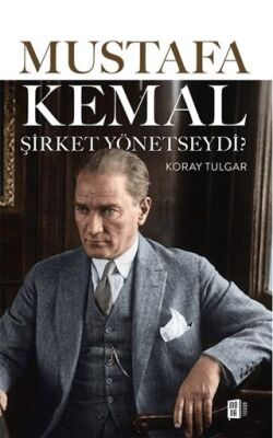 Mustafa Kemal Şirket Yönetseydi - 1