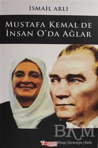 Mustafa Kemal`de İnsan O`da Ağlar