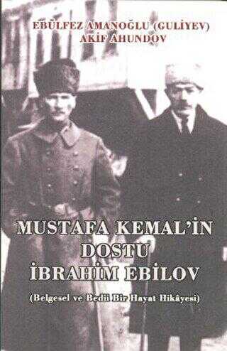 Mustafa Kemal`in Dostu İbrahim Ebilov - Kültür Ajans Yayınları