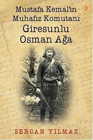 Mustafa Kemal’in Muhafız Komutanı Giresunlu Osman Ağa - Cinius Yayınları