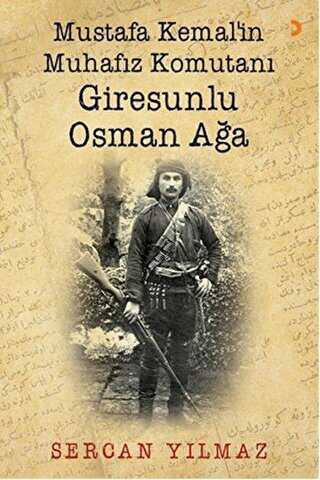 Mustafa Kemal’in Muhafız Komutanı Giresunlu Osman Ağa