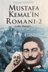 Mustafa Kemal`in Romanı 2 - Çakır Mustafa... - İleri Yayınları