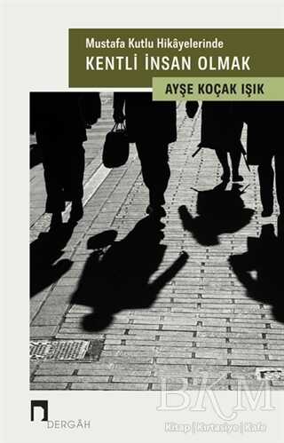 Mustafa Kutlu Hikayelerinde Kentli İnsan Olmak - Dergah Yayınları