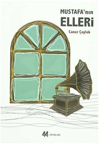 Mustafa`nın Elleri - 44 Yayınları