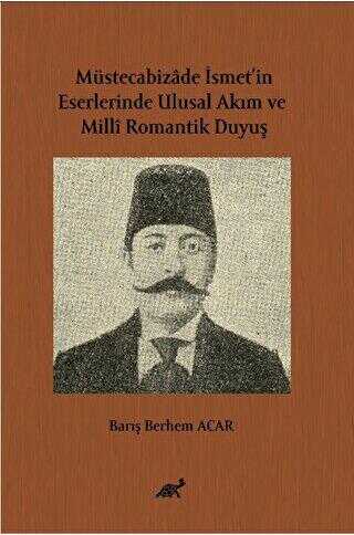 Müstecabizâde İsmet’in Eserlerinde Ulusal Akım ve Millî Romantik Duyuş - Paradigma Akademi Yayınları