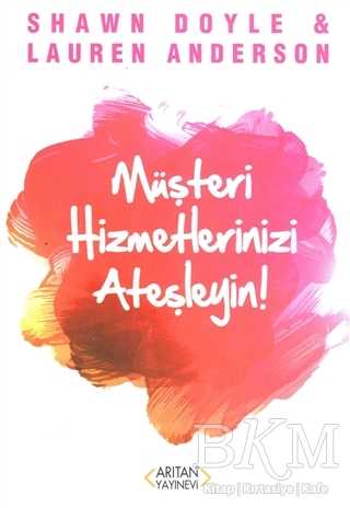 Müşteri Hizmetlerinizi Ateşleyin! - Arıtan Yayınevi