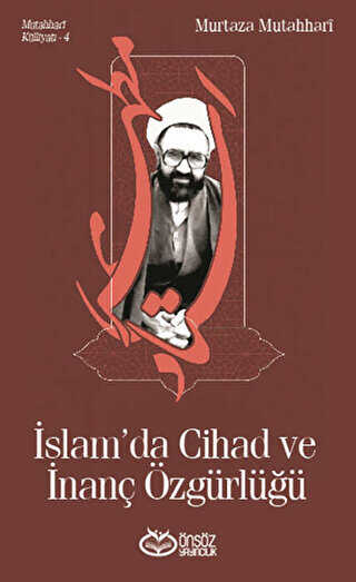 Mutahhari Külliyatı 4 - İslam`da Cihad ve İnanç Özgürlüğü