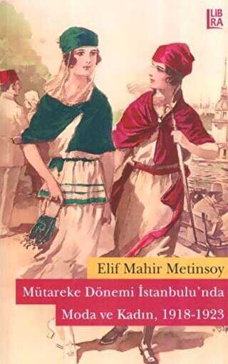 Mütareke Dönemi İstanbulu’nda Moda ve Kadın 1918-1923