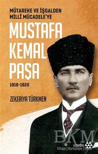 Mütareke ve İşgalden Milli Mücadele’ye Mustafa Kemal Paşa 1918-1920