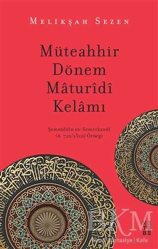 Müteahhir Dönem Maturidi Kelamı - Ketebe Yayınları