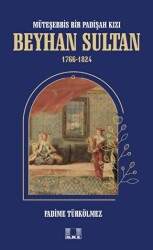 Müteşebbis Bir Padişah Kızı Beyhan Sultan 1766-1824 - İlke Yayıncılık