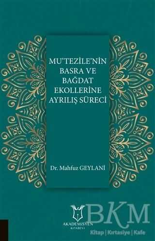 Mu`tezile`nin Basra ve Bağdat Ekollerine Ayrılış Süreci - Akademisyen Kitabevi