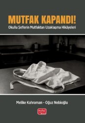 Mutfak Kapandı! Okullu Şeflerin Mutfaktan Uzaklaşma Hikayeleri - Nobel Bilimsel Eserler