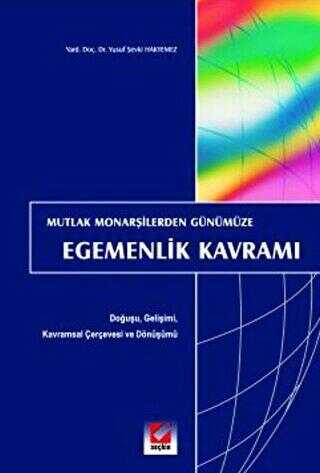 Mutlak Monarşilerden Günümüze Egemenlik Kavramı - Seçkin Yayıncılık