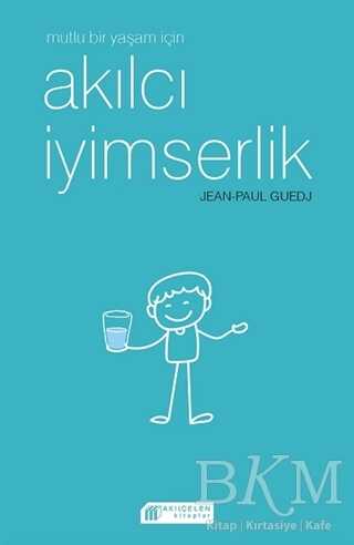 Mutlu Bir Yaşam İçin Akılcı İyimserlik - Akıl Çelen Kitaplar