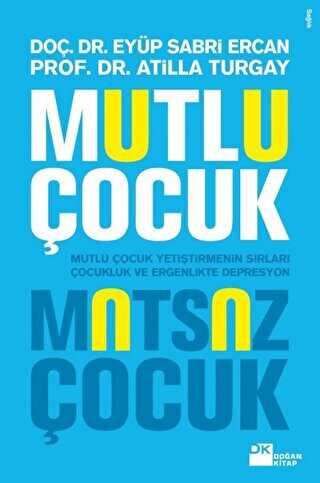 Mutlu Çocuk Mutsuz Çocuk - Doğan Kitap