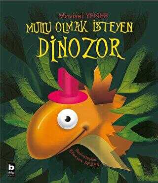 Mutlu Olmak İsteyen Dinozor - Bilgi Yayınevi