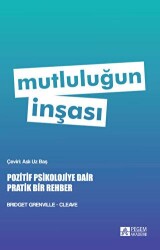 Mutluluğun İnşası - Pozitif Psikolojiye Dair Pratik Bir Rehber - Pegem Akademi Yayıncılık