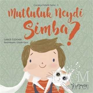 Mutluluk Neydi Simba? - Çocukça Felsefe Serisi 3 - Nito Kitap