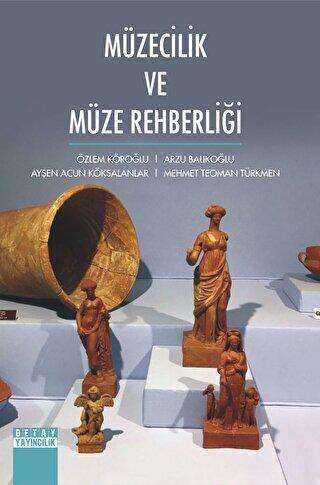 Müzecilik ve Müze Rehberliği - Detay Yayıncılık