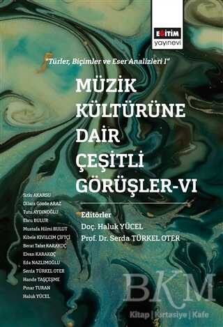 Müzik Kültürüne Dair Çeşitli Görüşler - 6 - Eğitim Yayınevi - Bilimsel Eserler