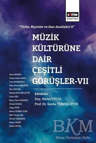 Müzik Kültürüne Dair Çeşitli Görüşler - 7 - Eğitim Yayınevi - Bilimsel Eserler