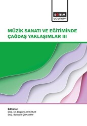 Müzik Sanatı ve Eğitiminde Çağdaş Yaklaşımlar III - Eğitim Yayınevi - Bilimsel Eserler
