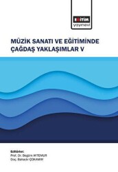 Müzik Sanatı ve Eğitiminde Çağdaş Yaklaşımlar V - Eğitim Yayınevi - Bilimsel Eserler