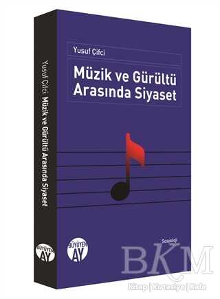 Müzik ve Gürültü Arasında Siyaset - Büyüyen Ay Yayınları