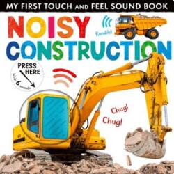 My First Touch and Feel Sound Book: Noisy Construction - Little Tiger Group