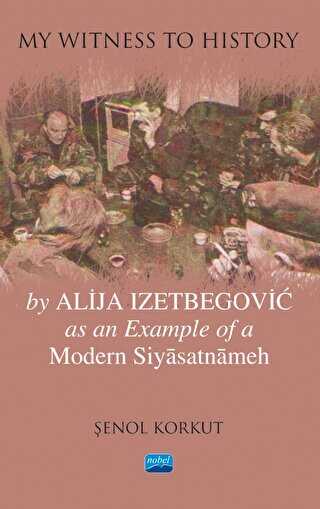 My Witness to History by Alija Izetbegovic as an Example of a Modern Siyasatnameh