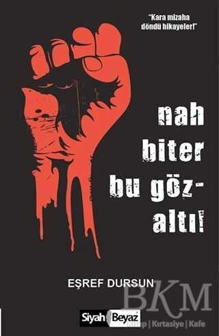Nah Biter Bu Gözaltı! - Siyah Beyaz Yayınları