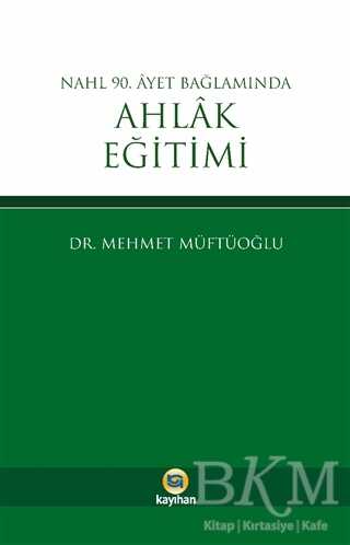 Nahl 90. Ayet Bağlamında Ahlak Eğitimi - Kayıhan Yayınları