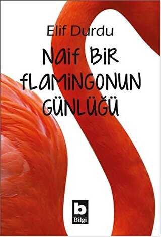 Naif Bir Flamingonun Günlüğü - Bilgi Yayınevi